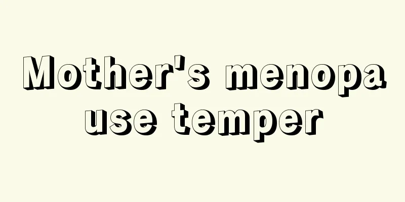 Mother's menopause temper