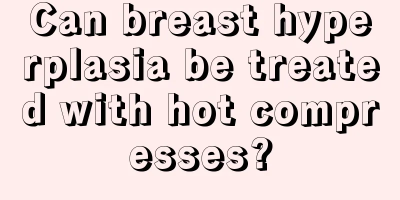 Can breast hyperplasia be treated with hot compresses?