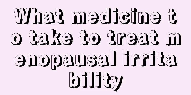 What medicine to take to treat menopausal irritability