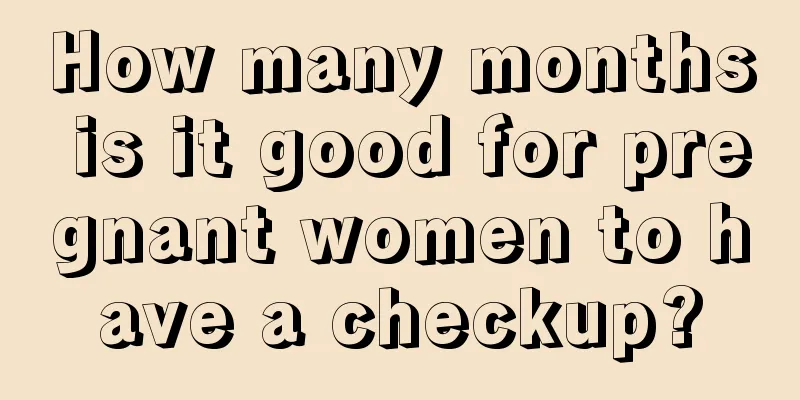 How many months is it good for pregnant women to have a checkup?