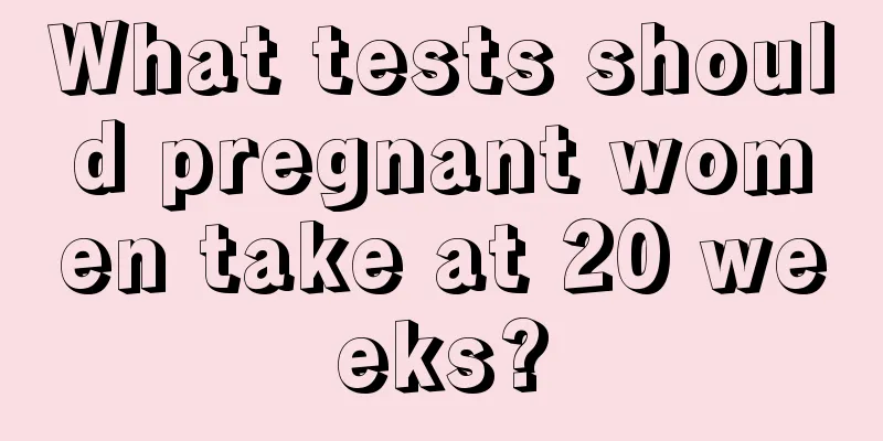 What tests should pregnant women take at 20 weeks?