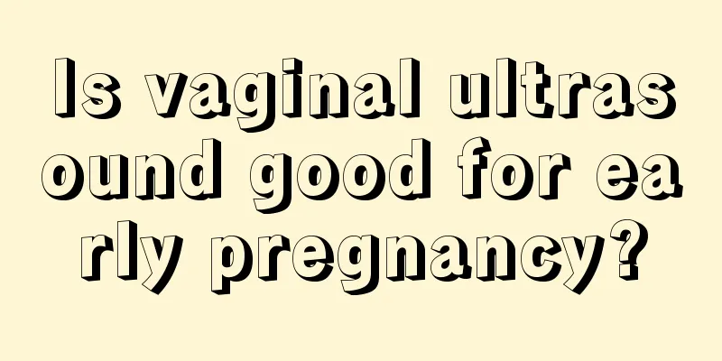 Is vaginal ultrasound good for early pregnancy?