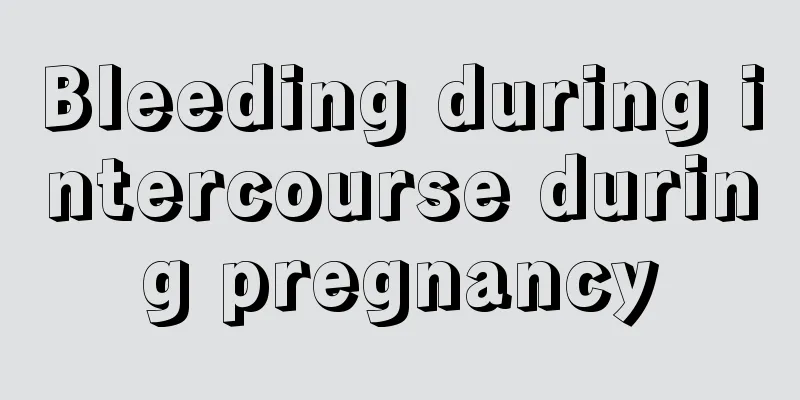 Bleeding during intercourse during pregnancy