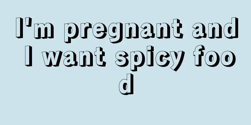 I'm pregnant and I want spicy food