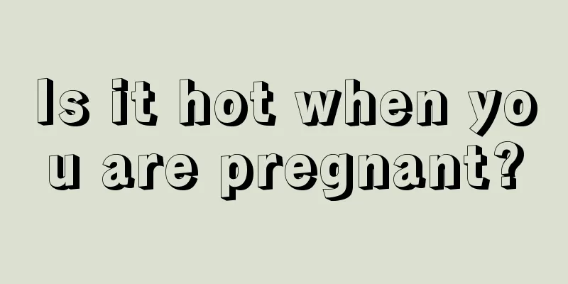 Is it hot when you are pregnant?