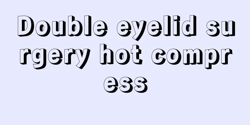 Double eyelid surgery hot compress