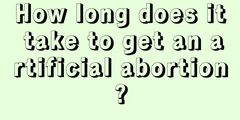 How long does it take to get an artificial abortion?