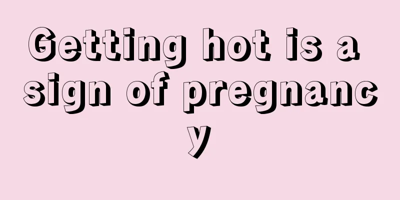 Getting hot is a sign of pregnancy