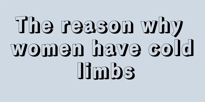 The reason why women have cold limbs