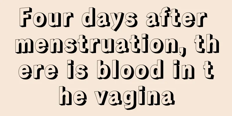 Four days after menstruation, there is blood in the vagina