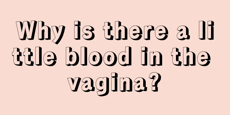 Why is there a little blood in the vagina?