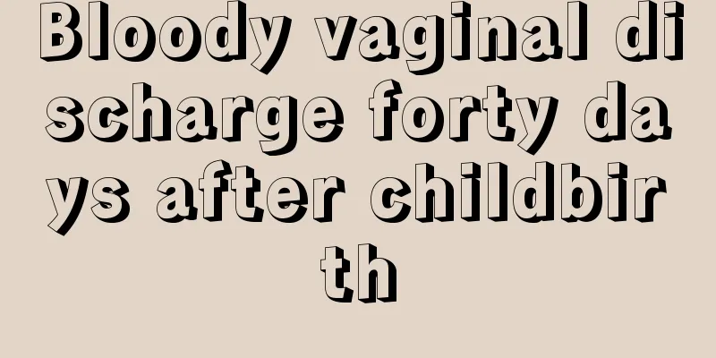 Bloody vaginal discharge forty days after childbirth