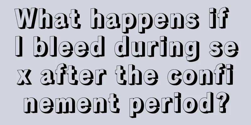 What happens if I bleed during sex after the confinement period?