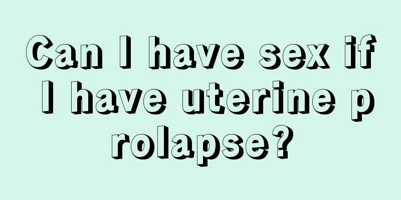 Can I have sex if I have uterine prolapse?