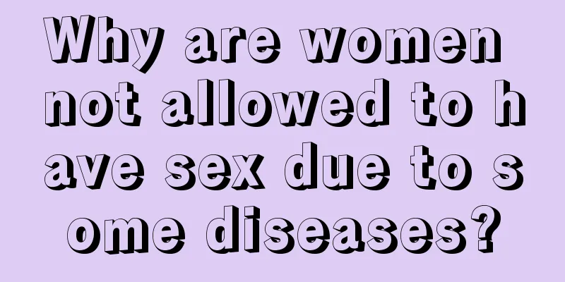 Why are women not allowed to have sex due to some diseases?