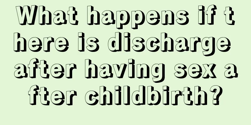 What happens if there is discharge after having sex after childbirth?