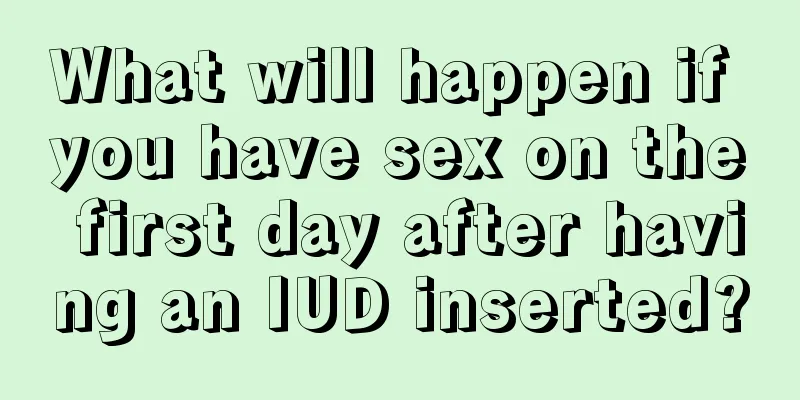 What will happen if you have sex on the first day after having an IUD inserted?