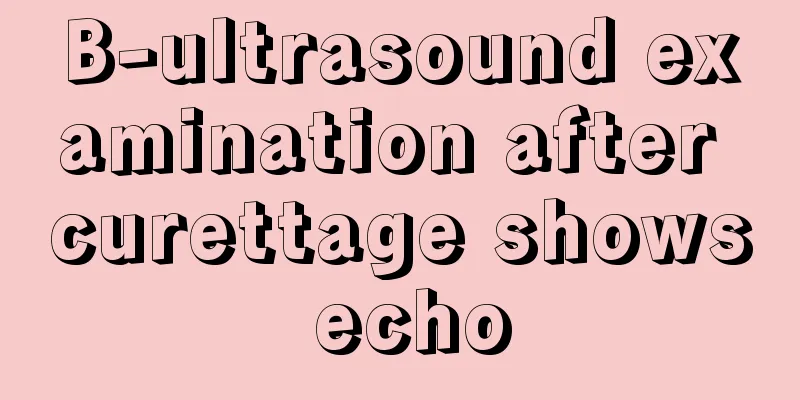 B-ultrasound examination after curettage shows echo