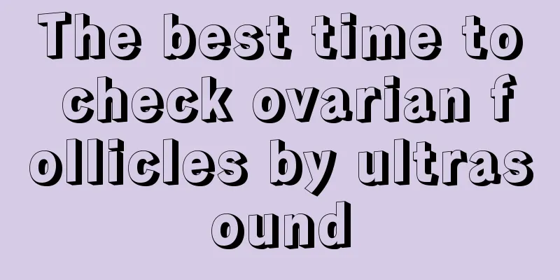 The best time to check ovarian follicles by ultrasound