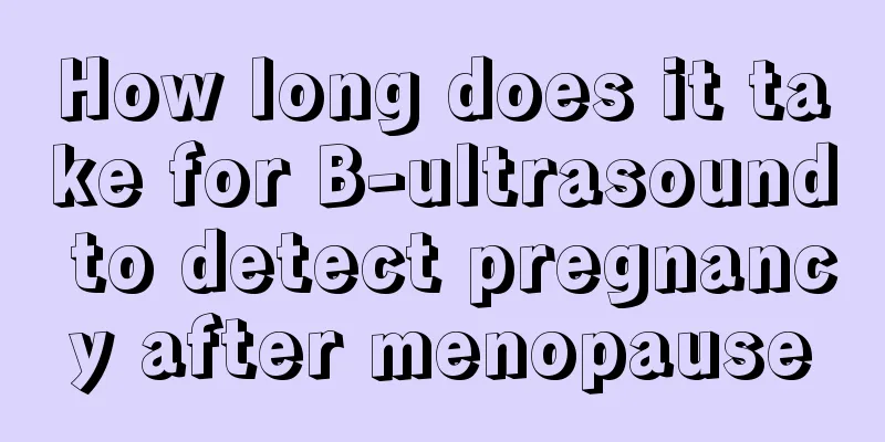 How long does it take for B-ultrasound to detect pregnancy after menopause