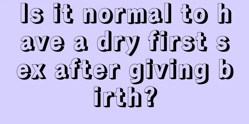 Is it normal to have a dry first sex after giving birth?