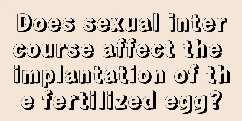 Does sexual intercourse affect the implantation of the fertilized egg?