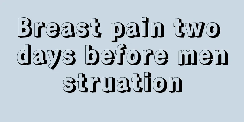 Breast pain two days before menstruation