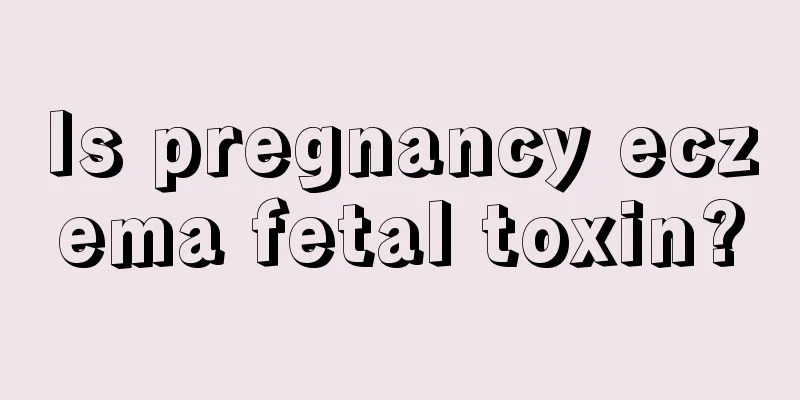 Is pregnancy eczema fetal toxin?