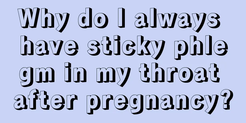 Why do I always have sticky phlegm in my throat after pregnancy?