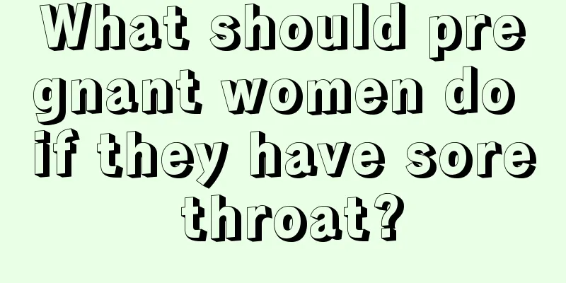 What should pregnant women do if they have sore throat?