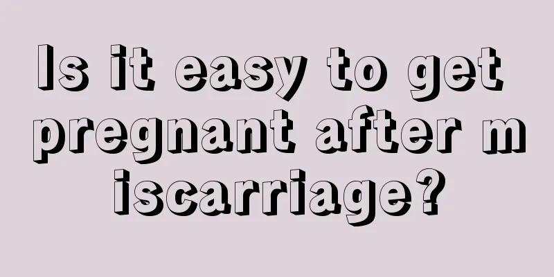 Is it easy to get pregnant after miscarriage?