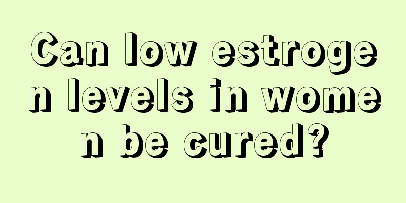 Can low estrogen levels in women be cured?