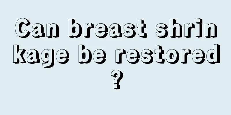 Can breast shrinkage be restored?