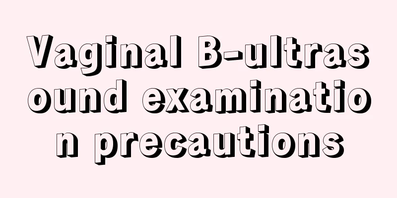 Vaginal B-ultrasound examination precautions