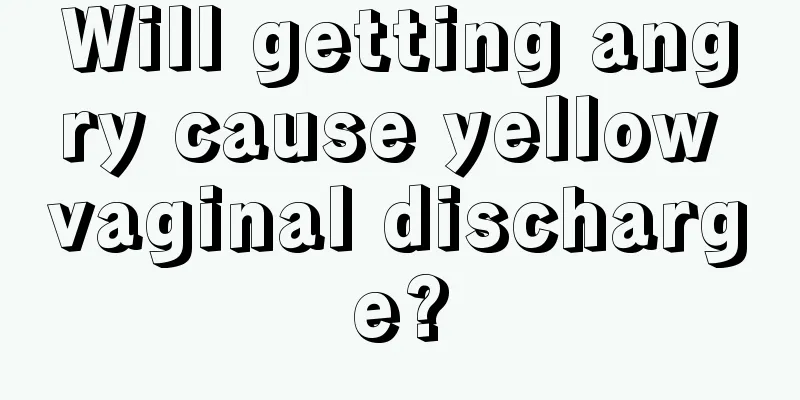 Will getting angry cause yellow vaginal discharge?