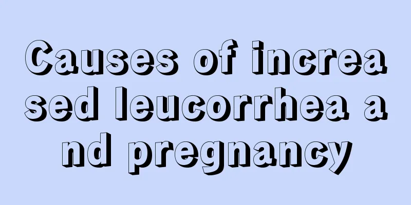 Causes of increased leucorrhea and pregnancy