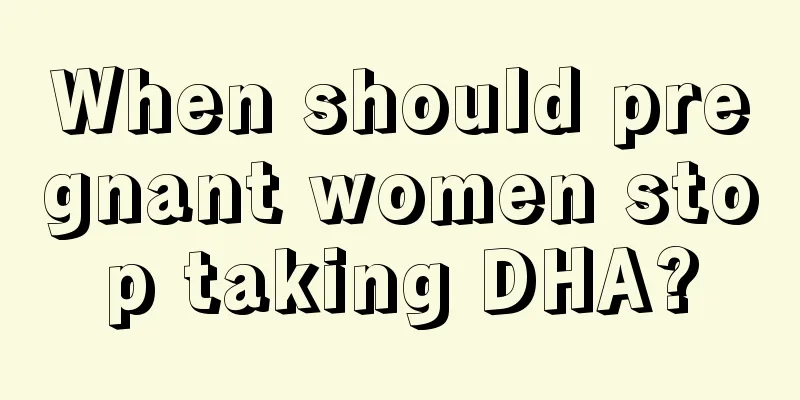 When should pregnant women stop taking DHA?