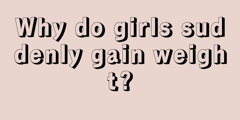 Why do girls suddenly gain weight?