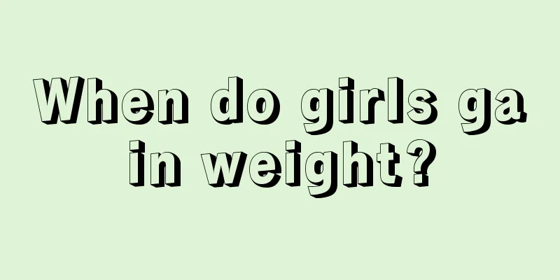 When do girls gain weight?