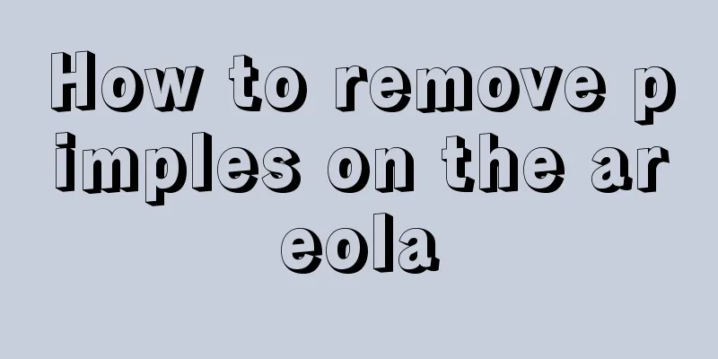 How to remove pimples on the areola