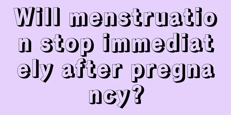 Will menstruation stop immediately after pregnancy?