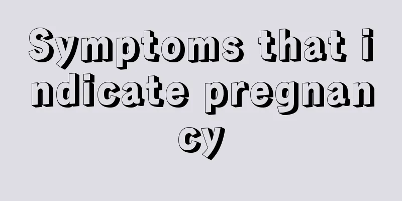 Symptoms that indicate pregnancy