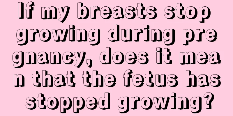 If my breasts stop growing during pregnancy, does it mean that the fetus has stopped growing?