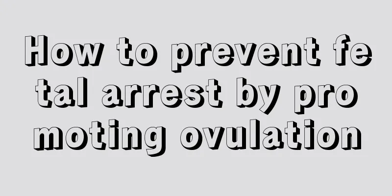 How to prevent fetal arrest by promoting ovulation