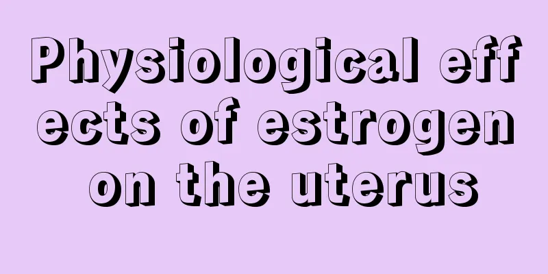 Physiological effects of estrogen on the uterus