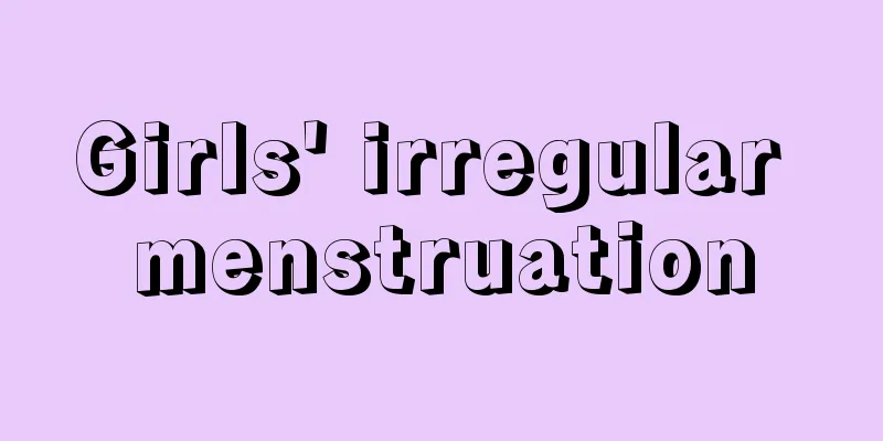 Girls' irregular menstruation