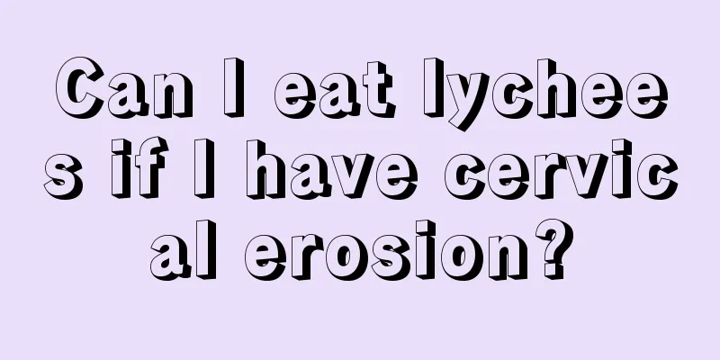 Can I eat lychees if I have cervical erosion?