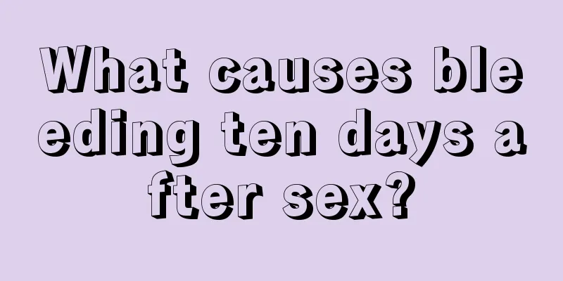 What causes bleeding ten days after sex?