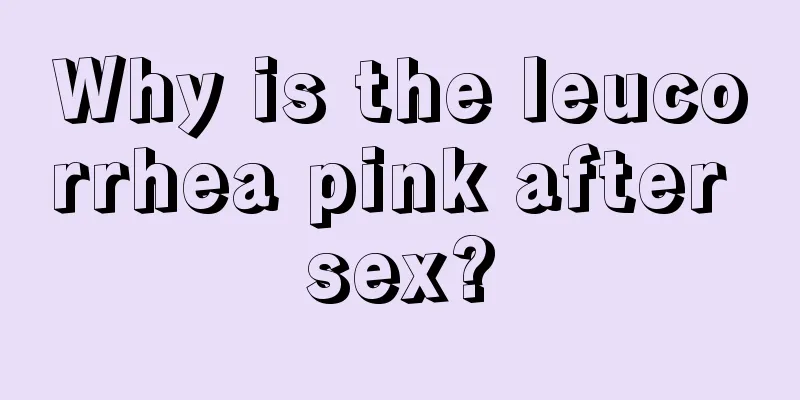 Why is the leucorrhea pink after sex?