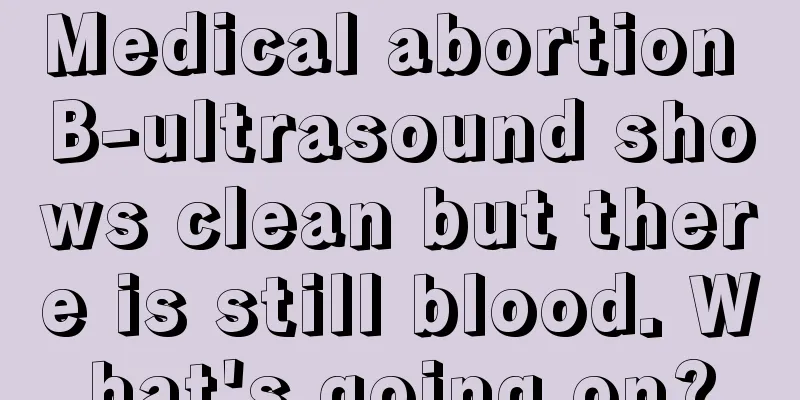 Medical abortion B-ultrasound shows clean but there is still blood. What's going on?